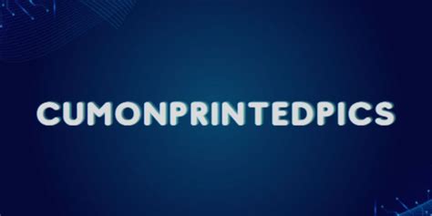 @cumonprintedpics .